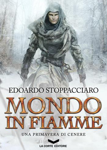 Una primavera di cenere. Mondo in fiamme - Edoardo Stoppacciaro - Libro La Corte Editore 2016, Labyrinth | Libraccio.it
