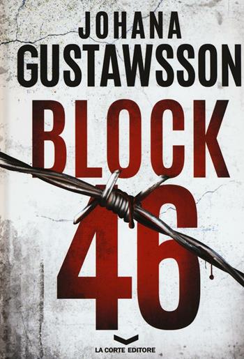 Block 46 - Johana Gustawsson - Libro La Corte Editore 2016, Underground | Libraccio.it