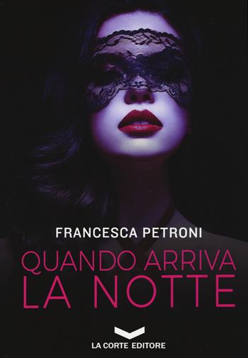 Quando arriva la notte - Francesca Petroni - Libro La Corte Editore 2017, Skyline | Libraccio.it