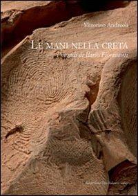 Le mani nella creta. I mondi di Ilario Fioravanti - Vittorino Andreoli - Libro Fondazione Tito Balestra 2010, Il gatto di Newton | Libraccio.it