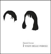 I volti delle parole - Daniele Ferroni - Libro Fondazione Tito Balestra 2014, Officine parallele | Libraccio.it