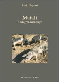 Maiali. Il retaggio della stirpe - Fabio Negrini - Libro Bacchilega Editore 2009, Narrativa contemporanea | Libraccio.it