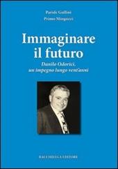 Immaginare il futuro. Danilo Odorici, un impegno lungo vent'anni