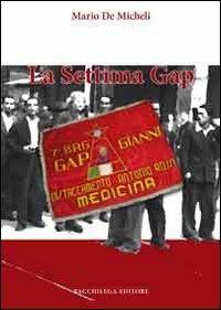 La settima GAP - Mario De Micheli - Libro Bacchilega Editore 2011, Quaderni di storia | Libraccio.it