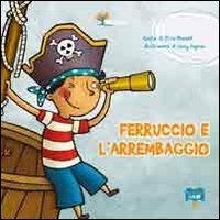 Ferruccio e l'arrembaggio - Elisa Mazzoli - Libro Bacchilega Editore 2011, Ristorie | Libraccio.it