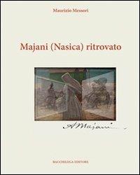 Majani (Nasìca) ritrovato. Ediz. illustrata - Maurizio Messori - Libro Bacchilega Editore 2011, Arte | Libraccio.it