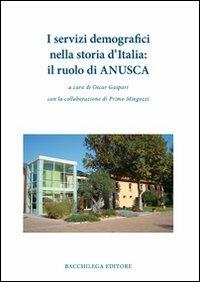 I servizi demografici nella storia d'Italia. Il ruolo di ANUSCA  - Libro Bacchilega Editore 2011, Quaderni di storia | Libraccio.it