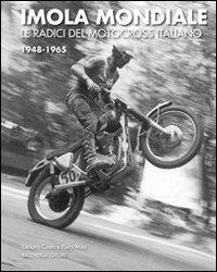 Imola mondiale. Le radici del motocross italiano 1948-1965. Ediz. multilingue - Luciano Costa, Piero Mita - Libro Bacchilega Editore 2011 | Libraccio.it