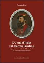 L' Unità d'Italia sul marmo faentino. Lapidi e iscrizioni dedicate all'Unità nei comuni del territorio faentino