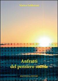 Anfratti del pensiero sottile - Matteo Sabbatani - Libro Bacchilega Editore 2012 | Libraccio.it