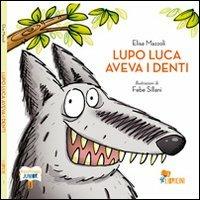 Lupo Luca aveva i denti - Elisa Mazzoli - Libro Bacchilega Editore 2012 | Libraccio.it