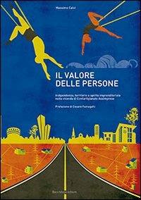 Il valore delle persone. Indipendenza, territorio e spirito imprenditoriale nella vicenda di Confartigianato Assimprese - Massimo Calvi - Libro Bacchilega Editore 2012 | Libraccio.it