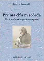 Pre'ma ch'a m scórda. Versi in dialetto quasi romagnolo