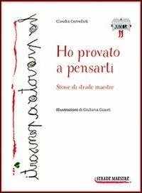 Ho provato a pensarti - Claudia Cervellati - Libro Bacchilega Editore 2013 | Libraccio.it