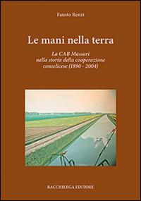 Le mani nella terra - Fausto Renzi - Libro Bacchilega Editore 2014 | Libraccio.it