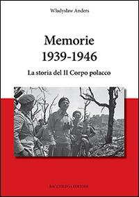 Memorie 1939-1946. La storia del II Corpo polacco - Anders Wbadysbaw - Libro Bacchilega Editore 2014, Quaderni di storia | Libraccio.it