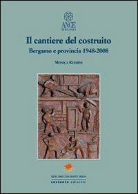 Il cantiere del costruito. Bergamo e provincia 1948-2008 - Monica Resmini - Libro Sestante 2009, Bergamo University Press | Libraccio.it