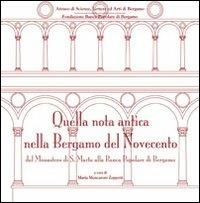 Quella nota antica nella Bergamo del Novecento. Dal Monastero di S. Marta alla Banca Popolare di Bergamo  - Libro Sestante 2009, Officina dell'Ateneo | Libraccio.it