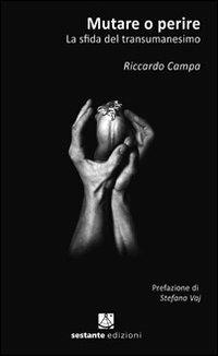 Mutare o perire. La sfida del transumanesimo - Riccardo Campa - Libro Sestante 2010, Saggistica | Libraccio.it