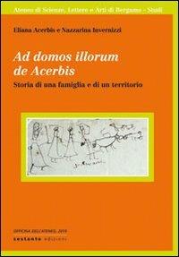 Ad domos illorum de Acerbis. Storia di una famiglia e di un territorio - Eliana Acerbis, Nazzarina Invernizzi - Libro Sestante 2010, Officina dell'Ateneo | Libraccio.it