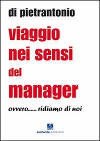 Viaggio nei sensi del manager ovvero... ridiamo di noi - Di Pietrantonio - Libro Sestante 2010, Narrativa | Libraccio.it