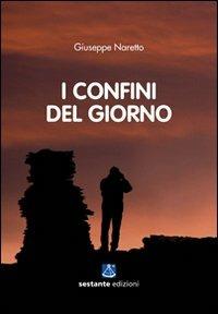 I confini del giorno - Giuseppe Naretto - Libro Sestante 2010, Narrativa | Libraccio.it