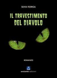 Il travestimento del diavolo - Silvia Fedriga - Libro Sestante 2010, Narrativa | Libraccio.it