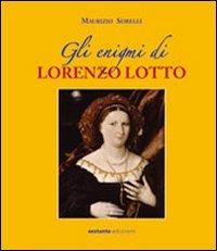 Gli enigmi di Lorenzo Lotto - Maurizio Sorelli - Libro Sestante 2011, Ricerca | Libraccio.it