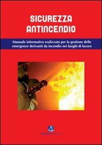 Sicurezza antincendio. Manuale informativo per la gestione delle emergenze derivanti da incendio nei luoghi di lavoro - Stefano Fiori, Maurizio Ortolani, Luca Tiraboschi - Libro Sestante 2011, Saggistica | Libraccio.it