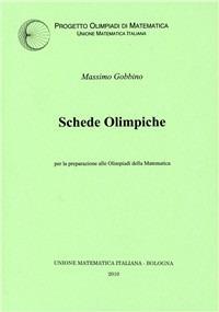 Schede olimpiche per la preparazione alle olimpiadi di Matematica - Massimo Gobbino - Libro Unione Matematica Italiana 2010 | Libraccio.it