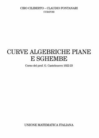 Curve algebriche piane e sghembe. Corso del prof. G. Castelnuovo (1922-23)  - Libro Unione Matematica Italiana 2015 | Libraccio.it