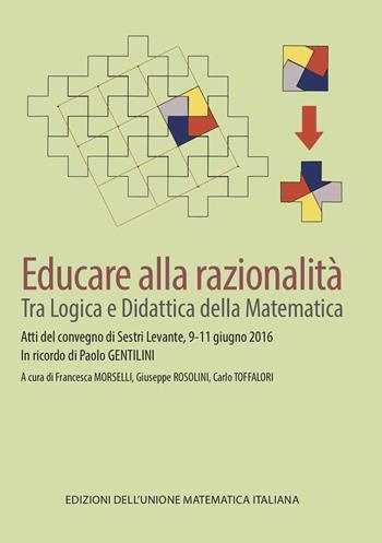 Educare alla razionalità. Tra logica e didattica della matematica  - Libro Unione Matematica Italiana 2019 | Libraccio.it