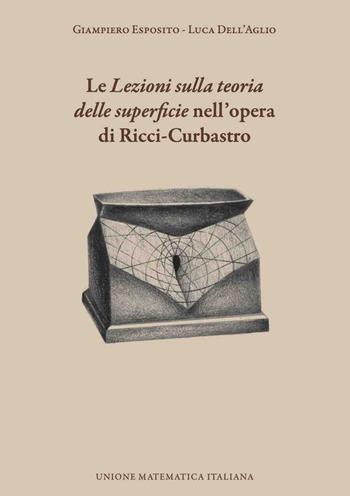 Le «Lezioni sulla teoria delle superficie» nell'opera di Ricci-Curbastro - Giampiero Esposito, Luca Dell'Aglio - Libro Unione Matematica Italiana 2019 | Libraccio.it