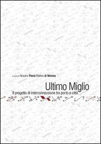 Ultimo miglio. Il progetto di interconnessione tra porto e città  - Libro Sala 2011 | Libraccio.it