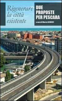 Rigenerare la città esistente. Due proposte per Pescara  - Libro Sala 2013 | Libraccio.it