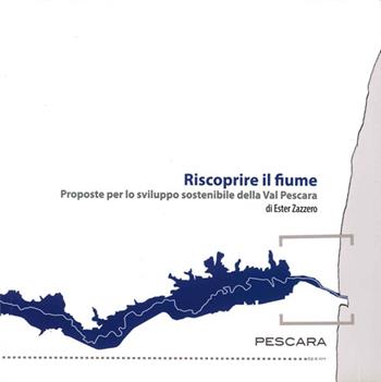 Riscoprire il fiume. Proposte per lo sviluppo sostenibile della Val Pescara - Ester Zazzero - Libro Sala 2013 | Libraccio.it