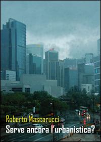 Serve ancora l'urbanistica? - Roberto Mascarucci - Libro Sala 2014 | Libraccio.it