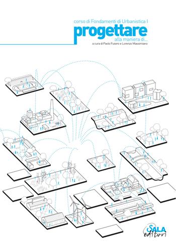 Progettare alla maniera di. Corso di fondamenti di urbanistica  - Libro Sala 2017 | Libraccio.it