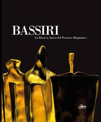 Bassiri. La riserva aurea del pensiero magmatico. Ediz. italiana e inglese - Bruno Corà - Libro Sala 2015 | Libraccio.it