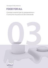 Food for all. Concept ceramici per la preparazione e il consumo inclusivo di cibi e bevande. Ediz. italiana e inglese