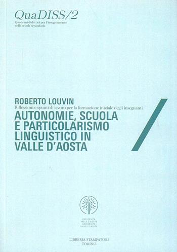 Autonomie, scuola e particolarismo linguistico in Valle d'Aosta - Roberto Louvin - Libro Libreria Stampatori 2010 | Libraccio.it