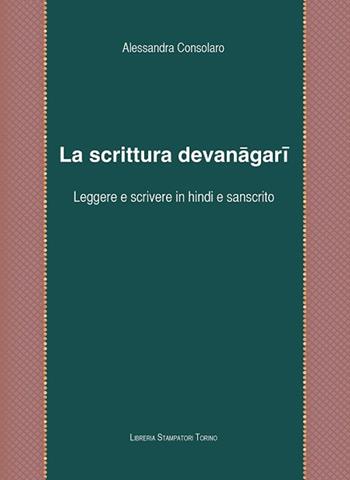 La scrittura devanagari. Leggere e scrivere in hindi e in sanscrito - Alessandra Consolaro - Libro Libreria Stampatori 2019 | Libraccio.it