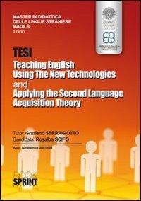 Tesi teaching english using the new technologies and applying the second language acquisition theory - Rosalba Scifo - Libro Booksprint 2010 | Libraccio.it