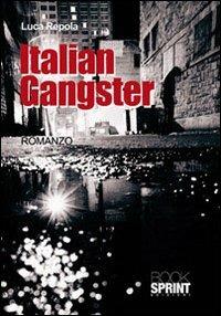 Italian gangster - Luca Repola - Libro BooksprintEdizioni 2010 | Libraccio.it