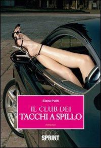 Il club dei tacchi a spillo - Elena Puliti - Libro Booksprint 2010 | Libraccio.it