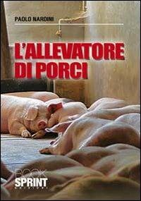 L'allevatore di porci - Paolo Nardini - Libro BooksprintEdizioni 2010 | Libraccio.it