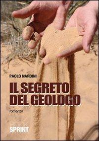 Il segreto del geologo - Paolo Nardini - Libro Booksprint 2010 | Libraccio.it