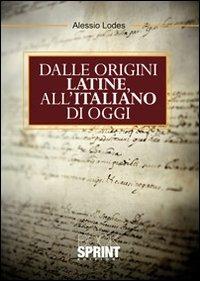 Dalle origini latine all'italiano di oggi - Alessio A. Lodes - Libro Booksprint 2010 | Libraccio.it