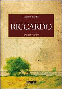 Riccardo - Nazario Pardini - Libro BooksprintEdizioni 2010 | Libraccio.it