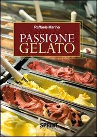 Passione gelato - Raffaele Marino - Libro BooksprintEdizioni 2010 | Libraccio.it